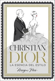 Christian Dior. La esencia del estilo, Megan Hess - LUNWERG EDITORES