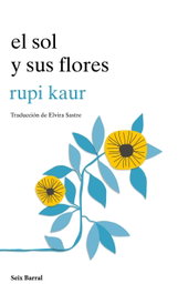 El sol y sus flores, Rupi Kaur - SEIX BARRAL EDICIONES