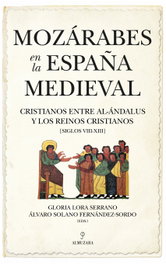 Mozárabes en la España Medieval, Gloria Lora Serrano, Álvaro Solano Fernández-Sordo - ALMUZARA EDITORIAL