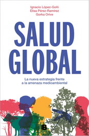 Salud Global, Gorka Orive, Elisa Pérez-Ramirez, Ignacio López Goñi - Ediciones B