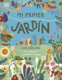 DORLING KINDERSLEY (DK), Mi primer jardín - Livi Gosling