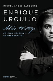 Enrique Urquijo: Adiós tristeza (Ed. Especial Conmemorativa), Miguel Ángel Bargueño - LIBROS CUPULA
