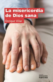 La misericordia de Dios sana, Enrique Vilar - Narcea