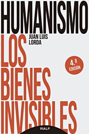 Humanismo. Los bienes invisibles, Juan Luis Lorda Iñarra - RIALP