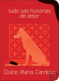 (PORT).Tudo sao historias de amor, Dulce Maria Cardoso - TINTA DA CHINA