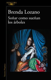 Soñar como sueñan los árboles, Brenda Lozano - Alfaguara