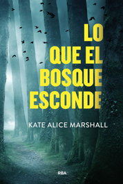 Lo que el bosque esconde, Kate Alice Marshall - RBA