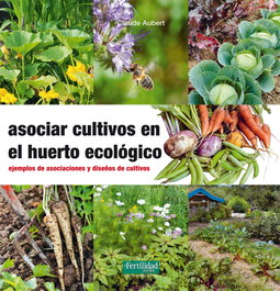 Asociar cultivos en el huerto ecológico, Claude Aubert - FERTILIDAD DE TIERRA
