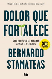 Dolor que fortalece, Bernardo Stamateas - B DE BOLSILLO