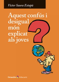 Aquest confús i desigual món explicat als joves, Víctor Saura Estapà - OCTAEDRO CATALAN