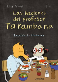 Lecciones del profesor Tarambana 1 Modales, Elise Gravel - JUVENTUD