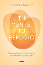 Tu mente, tu refugio, Belén Colomina - GRIJALBO