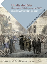 Un dia de fúria. Barcelona, 10 de març de 1820, Frances Mary Luttikhuizen Bakker - ABADIA DE MONTSERRAT