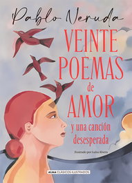 Veinte poemas de amor y una canción desesperada, Pablo Neruda - EDITORIAL ALMA