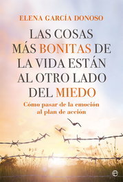 Las cosas más bonitas de la vida están al otro lado del miedo, Elena García Donoso - LA ESFERA DE LOS LIBROS