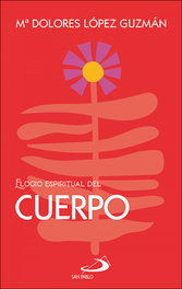 Elogio espiritual del cuerpo, Maria Dolores López Guzmán - San Pablo Editorial