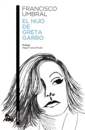 El hijo de Greta Garbo, Francisco Umbral - ESPASA CALPE