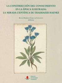 La construcción del conocimiento en la época ilustrada: la mirada científica de Thaddaeus Haenke, Benita Herreros Cleret de Langavant - UNIVERSIDAD CANTABRIA