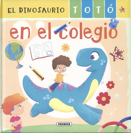 SUSAETA EDICIONES, El dinosaurio Totó en el colegio - SUSAETA EDICIONES