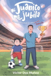 Mi juanito me jubila: cuando el futbol es una presion, Victor Dus Muñoz - EDITORIAL J3V