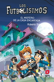 Los Futbolísimos 23: El misterio de la casa encantada, Roberto Santiago - SM