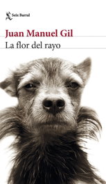 La flor del rayo, Juan Manuel Gil - SEIX BARRAL EDICIONES
