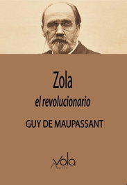 ARCHIVOS VOLA, Zola, el revolucionario - Guy de Maupassant