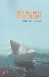 El horizonte de un charco, J.Miguel Calvar - EDITORIAL ADARVE