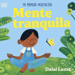 DORLING KINDERSLEY (DK), Mente tranquila: mi primera meditación - DORLING KINDERSLEY (DK)
