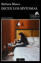 Dicen los síntomas, Bárbara Blasco - Tusquets