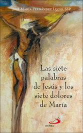 Las siete palabras de Jesús y los siete dolores de María, José María Fernández Lucio - SAN PABLO EDITORIAL