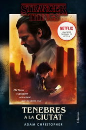 Stranger Things: Tenebres a la ciutat, Adam Christopher - COLUMNA EDICIONS