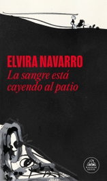 La sangre está cayendo al patio, Elvira Navarro - Random House