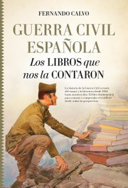 ALMUZARA EDITORIAL, Guerra civil española: Los libros que nos la contaron, Fernando Calvo González-Regueral