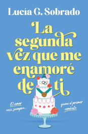 La segunda vez que me enamoré de ti, Lucía G. Sobrado - EDICIONES B