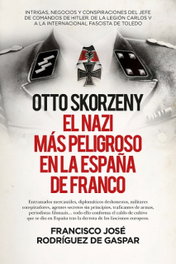 Otto Skorzeny (Leb), el nazi más peligroso en la España de Franco, Francisco José Rodríguez de Gaspar - LIBROS EN EL BOLSILLO