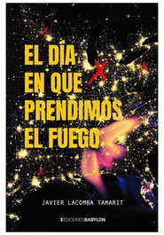 El Dia En Que Prendimos El Fuego