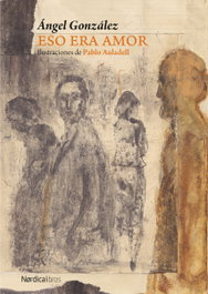NORDICA LIBROS, Eso era amor, Ángel González - NORDICA LIBROS