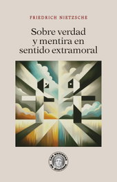 Sobre verdad y mentira en sentido extramoral, Friedrich Nietzsche - GUILLERMO ESCOLAR