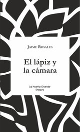 EL LÁPIZ Y LA CÁMARA, Jaime Rosales - LA HUERTA GRANDE