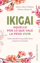 Ikigai: Aquello por lo que vale la pena vivir, Selene Calloni Williams - OBELISCO EDICIONES