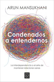 Condenados a entendernos, Arun Mansukhani - EDICIONES B