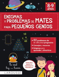 LAROUSSE Enigmas y problemas de mates para pequeños genios (8-9 años)