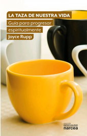La taza de nuestra vida, Joyce Rupp - NARCEA