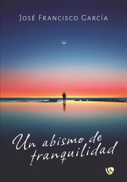 Un abismo de tranquilidad, Jose Francisco García del campo - EDICIONES ARCANAS