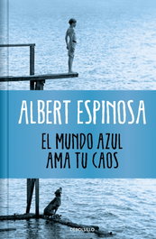 DEBOLSILLO, El mundo azul. Ama tu caos (edición limitada), Albert Espinosa