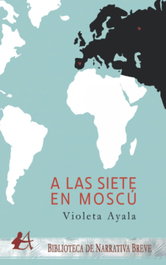 A LAS SIETE EN MOSCÚ, Violeta Ayala - EDITORIAL ADARVE