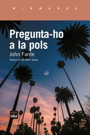 Pregunta-ho a la pols, John Fante - Edicions de 1984