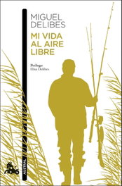 Mi vida al aire libre, Miguel Delibes - ESPASA CALPE