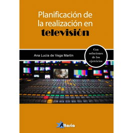 Planificación de la realización en televisión, Ana Lucía De Vega Martín - Altaria